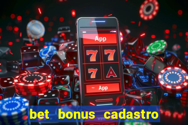 bet bonus cadastro sem deposito